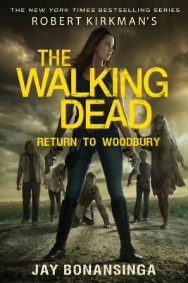 Robert Kirkman's The Walking Dead: Return to Woodbury by Bonansinga, Jay