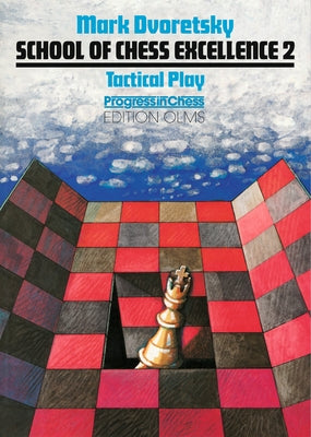 School of Chess Excellence 2: Tactical Play by Dvoretsky, Mark