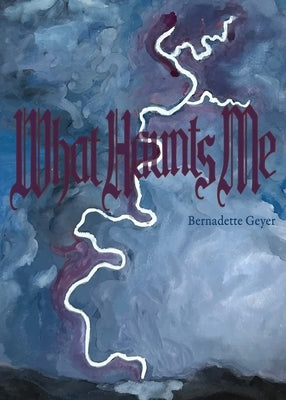 What Haunts Me by Geyer, Bernadette