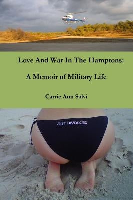 Love And War in The Hamptons: A Memoir of Military Life by Salvi, Carrie Ann