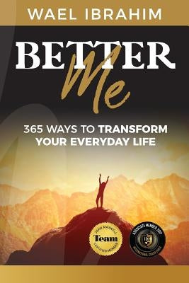 Better Me: 365 Ways to Transform Your Everyday Life by Ibrahim, Wael