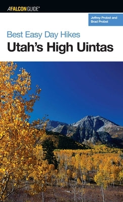 Best Easy Day Hikes Utah's High Uintas by Probst, Jeffrey