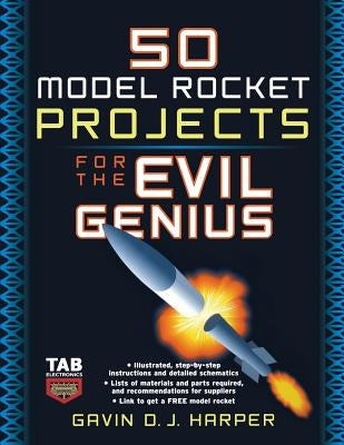 50 Model Rocket Projects for the Evil Genius by Harper, Gavin D. J.