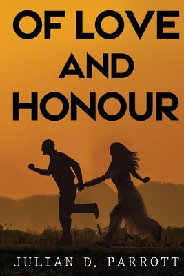 Of love and honour by Parrott, Julian D.