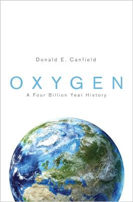 Oxygen: A Four Billion Year History by Canfield, Donald E.