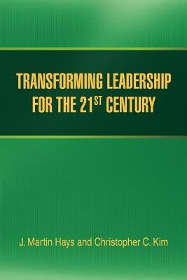 Transforming Leadership for the 21st Century by Hays, J. Martin