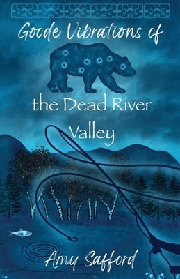 Goode Vibrations of the Dead River Valley by Safford, Amy