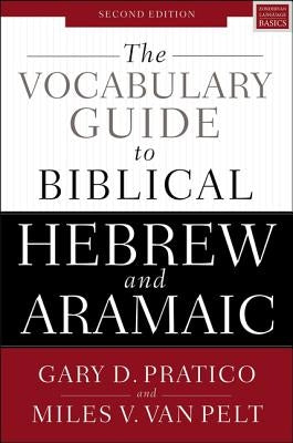 The Vocabulary Guide to Biblical Hebrew and Aramaic: Second Edition by Pratico, Gary D.