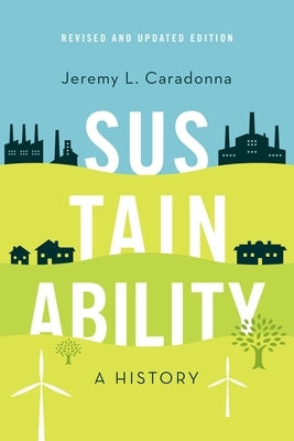 Sustainability: A History, Revised and Updated Edition by Caradonna, Jeremy L.