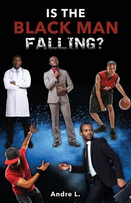 Is the Black Man Falling? by Andre L