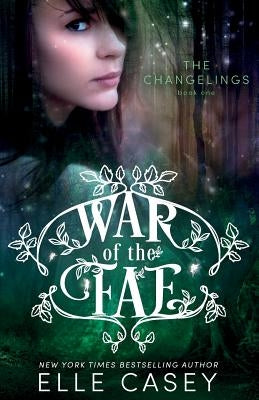 War of the Fae (Book 1, the Changelings) by Casey, Elle