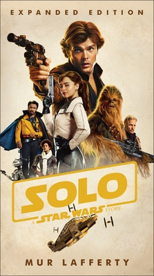 Solo: A Star Wars Story: Expanded Edition by Lafferty, Mur