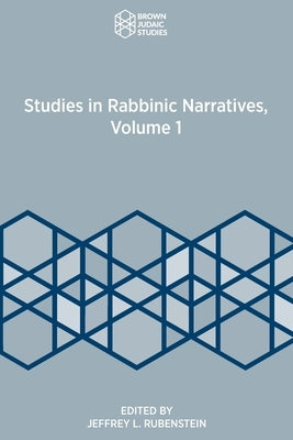 Studies in Rabbinic Narratives, Volume 1 by Rubenstein, Jeffrey L.