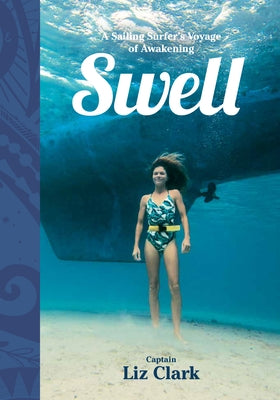 Swell: A Sailing Surfer's Voyage of Awakening by Clark, Liz