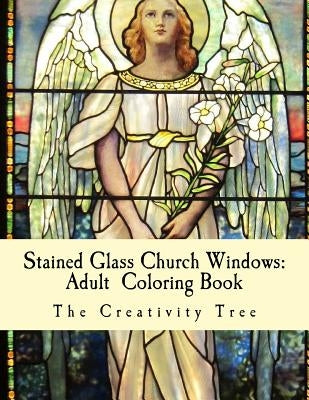 Stained Glass Church Windows: Adult Coloring Book by Tree, The Creativity
