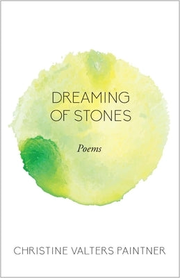 Dreaming of Stones: Poems by Paintner, Christine Valters