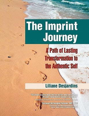 The Imprint Journey: A Path of Lasting Transformation Into Your Authentic Self by Desjardins, Liliane