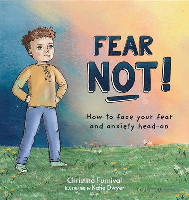 Fear Not: How to Face Your Fear and Anxiety Head on by Furnival, Christina