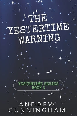 The Yestertime Warning: A Novel of Time Travel by Cunningham, Andrew