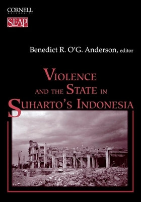 Violence and the State in Suharto's Indonesia by Anderson, Benedict R. O'g