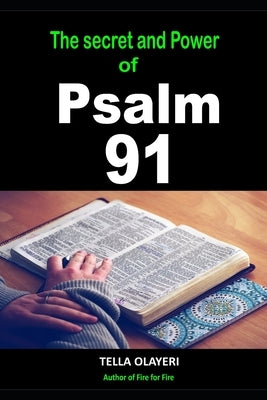 The Secret and Power Of Psalm 91 by Olayeri, Tella