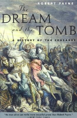 The Dream and the Tomb: A History of the Crusades by Payne, Robert