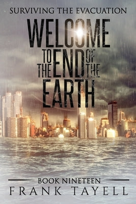 Surviving the Evacuation, Book 19: Welcome to the End of the Earth by Tayell, Frank