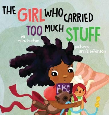 The Girl Who Carried Too Much Stuff by Boston, Marc G.