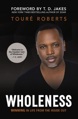 Wholeness: Winning in Life from the Inside Out by Roberts, Tour&#195;&#169;