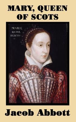 Mary, Queen of Scots by Abbott, Jacob