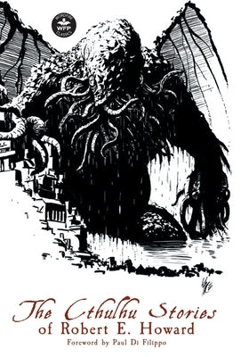 The Cthulhu Stories of Robert E. Howard by Howard, Robert E.