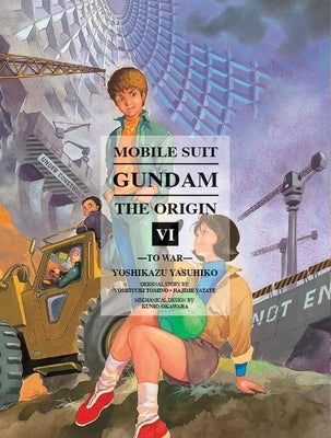 Mobile Suit Gundam: The Origin 6: To War by Yasuhiko, Yoshikazu