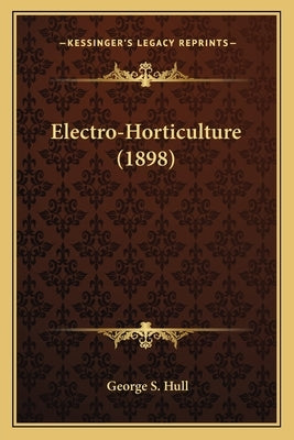 Electro-Horticulture (1898) by Hull, George S.