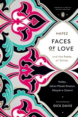 Faces of Love: Hafez and the Poets of Shiraz (Penguin Classics Deluxe Edition) by Davis, Dick