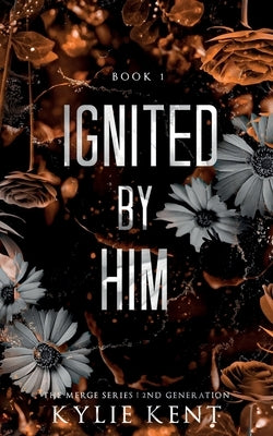 Ignited By Him by Kent, Kylie