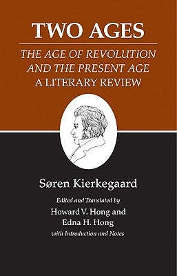 Two Ages: The Age of Revolution and the Present Age a Literary Review by Kierkegaard, S?ren