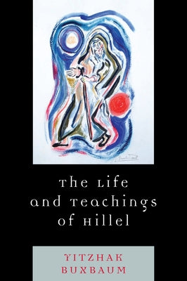 The Life and Teachings of Hillel by Buxbaum, Yitzhak