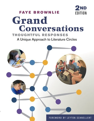 Grand Conversations, Thoughtful Responses: A Unique Approach to Literature Circles by Brownlie, Faye