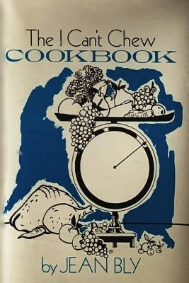 The I Can't Chew Cookbook by Bly, Dalton