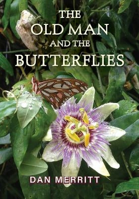 The Old Man and the Butterflies by Merritt, Dan