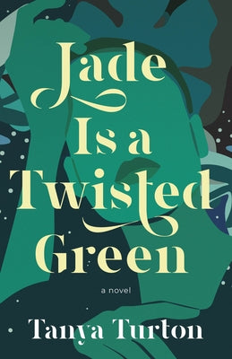 Jade Is a Twisted Green by Turton, Tanya