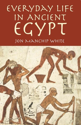 Everyday Life in Ancient Egypt by White, Jon Manchip