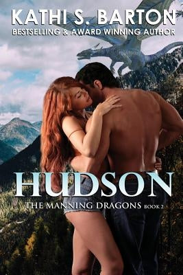 Hudson: The Manning Dragons - Erotic Paranormal Dragon Shifter Romance by Barton, Kathi S.