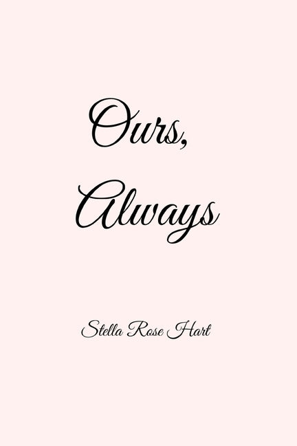 Ours, Always by Hart, Stella Rose