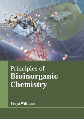 Principles of Bioinorganic Chemistry by Williams, Freya