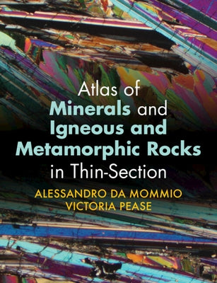 Atlas of Minerals and Igneous and Metamorphic Rocks in Thin-Section by Da Mommio, Alessandro