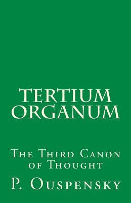 Tertium Organum: The Third Canon of Thought by Ouspensky, P. D.