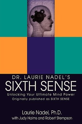 Dr. Laurie Nadel's Sixth Sense: Unlocking Your Ultimate Mind Power by Nadel, Laurie