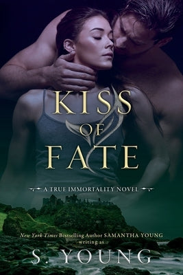 Kiss of Fate: A True Immortality Novel by Young, S.