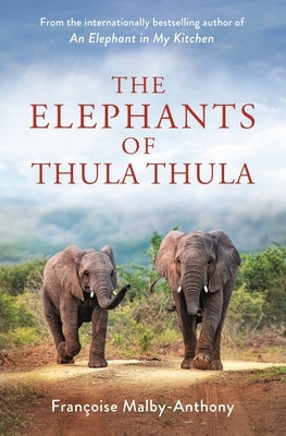 The Elephants of Thula Thula by Malby-Anthony, Fran&#195;&#167;oise